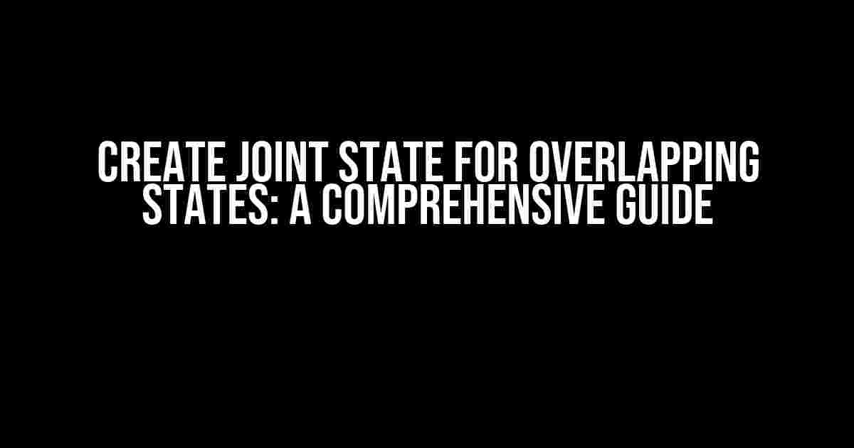 Create Joint State for Overlapping States: A Comprehensive Guide