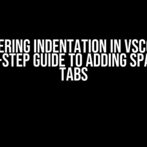 Mastering Indentation in VSCode: A Step-by-Step Guide to Adding Spaces and Tabs