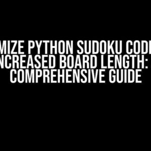 Optimize Python Sudoku Code for Increased Board Length: A Comprehensive Guide