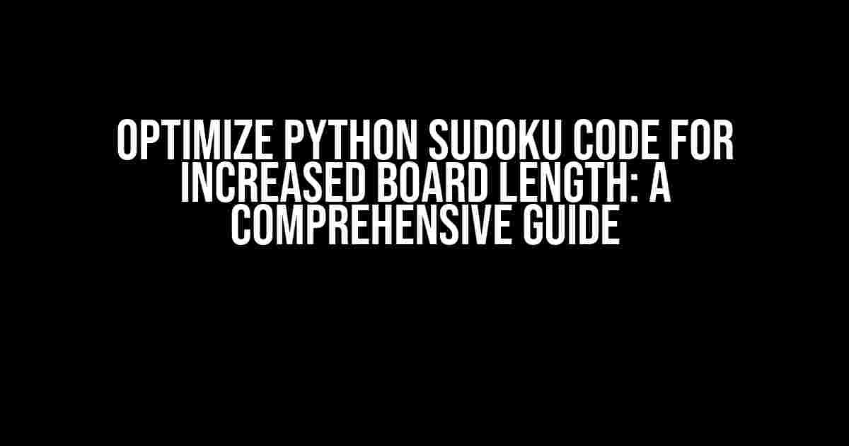 Optimize Python Sudoku Code for Increased Board Length: A Comprehensive Guide