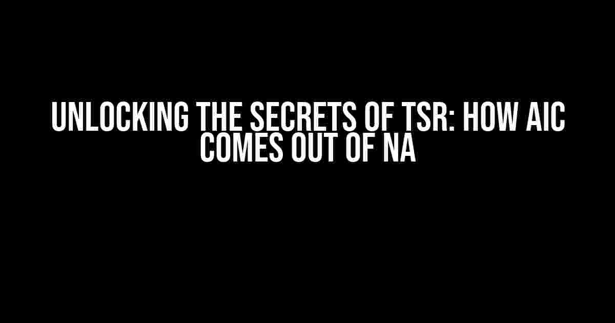 Unlocking the Secrets of TSR: How AIC Comes Out of NA