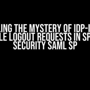 Unraveling the Mystery of IDP-Initiated Single Logout Requests in Spring Security SAML SP